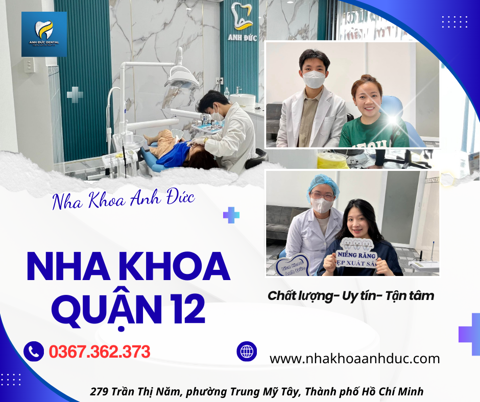 NHA KHOA QUẬN 12 lựa chọn đáng tin cậy tại nha khoa Anh Đức