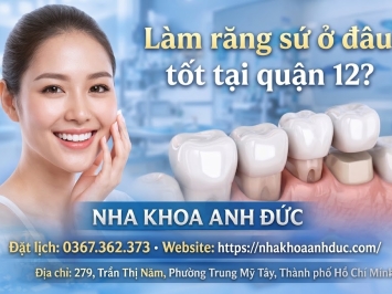 Làm răng sứ ở đâu tốt tại quận 12?